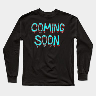 coming soon Long Sleeve T-Shirt